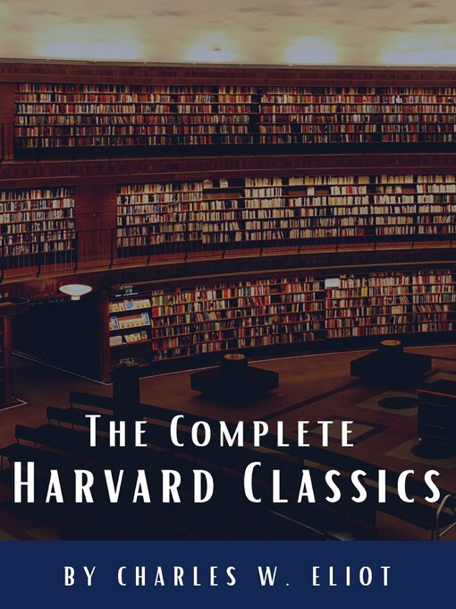 Title details for The Complete Harvard Classics 2022 Edition--ALL 71 Volumes by Charles W. Eliot - Wait list